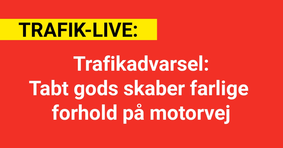 Trafikadvarsel: Tabt gods skaber farlige forhold på motorvej