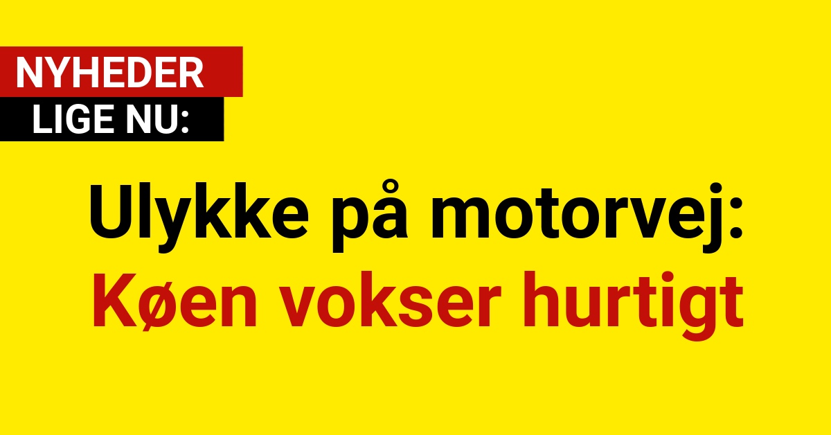 Ulykke på motorvej: Køen vokser hurtigt