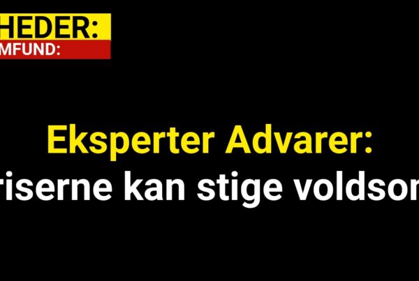 Eksperter Advarer: 'Priserne kan stige voldsomt'