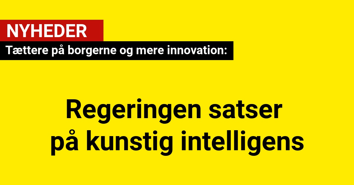 Regeringen satser på kunstig intelligens: Tættere på borgerne og mere innovation