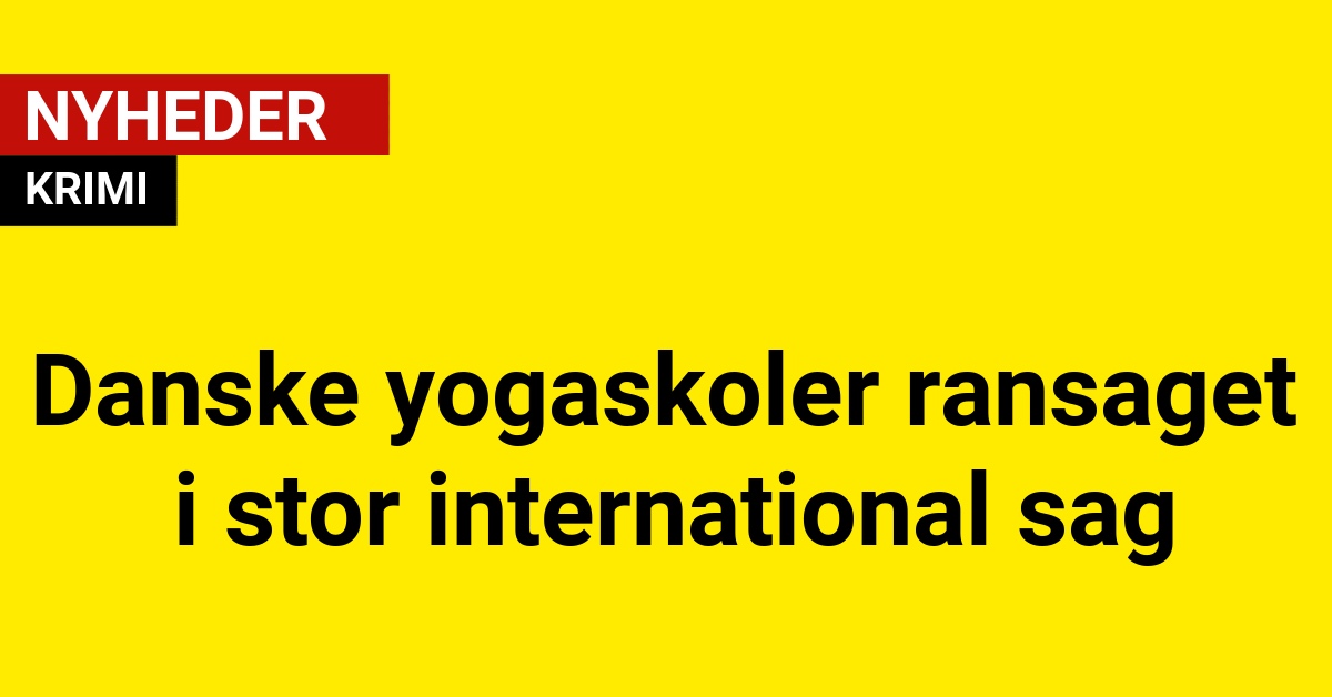 Danske yogaskoler ransaget i stor international sag