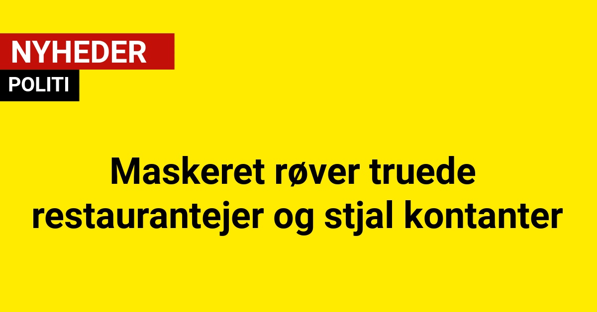 Maskeret røver truede restaurantejer og stjal kontanter