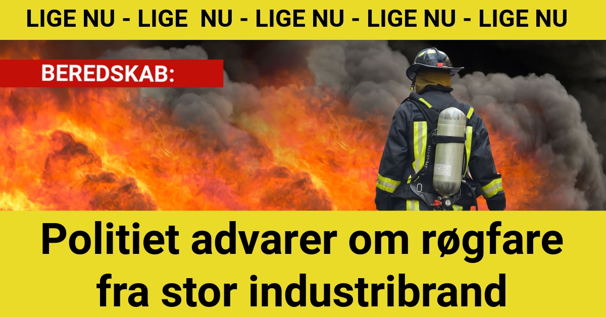 LIGE NU: Politiet advarer om røgfare fra stor industribrand