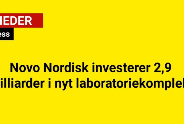 Novo Nordisk investerer 2,9 milliarder i nyt laboratoriekompleks