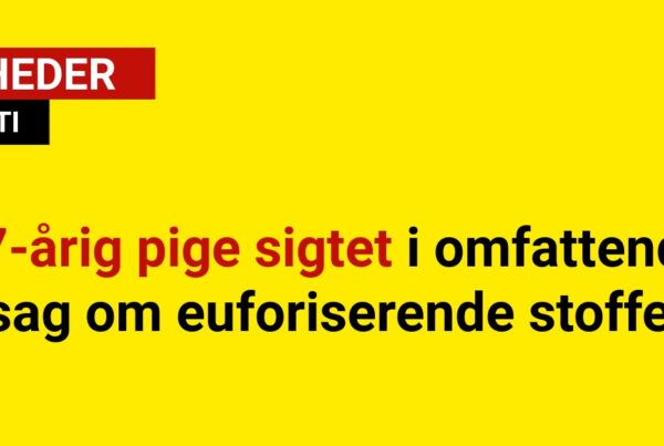 17-årig pige sigtet i omfattende sag om euforiserende stoffer