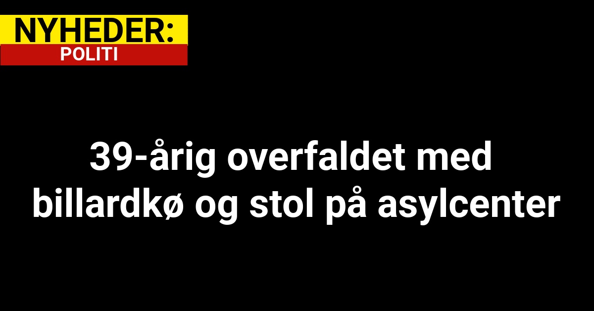 39-årig overfaldet med billardkø og stol på asylcenter