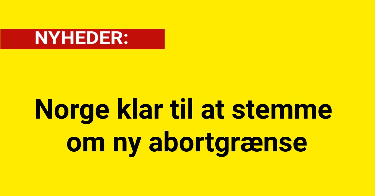 Norge klar til at stemme om ny abortgrænse