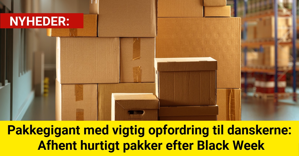 Pakkegigant med vigtig opfordring til danskerne: Afhent hurtigt pakker efter Black Week