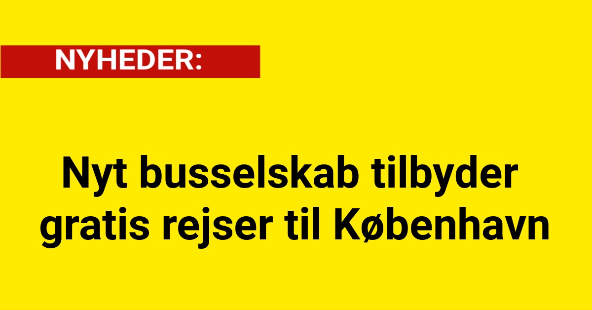 Nyt busselskab tilbyder gratis rejser til København