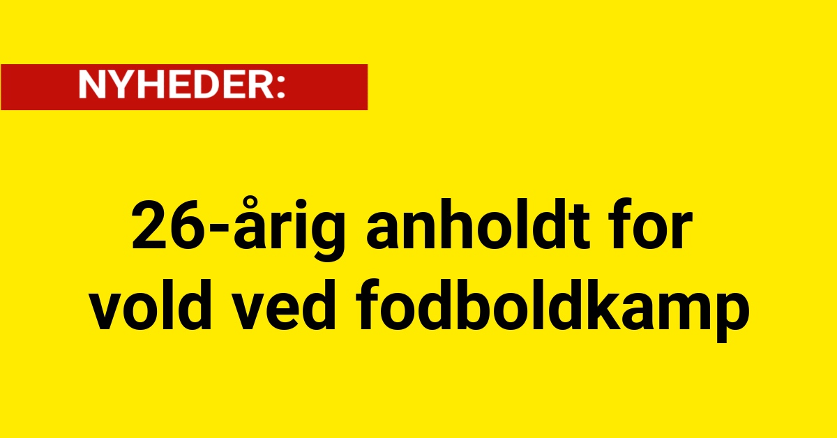 26-årig anholdt for vold ved fodboldkamp