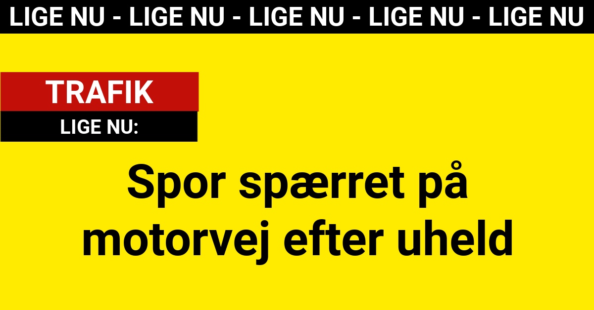 LIGE NU: Spor spærret på motorvej efter uheld