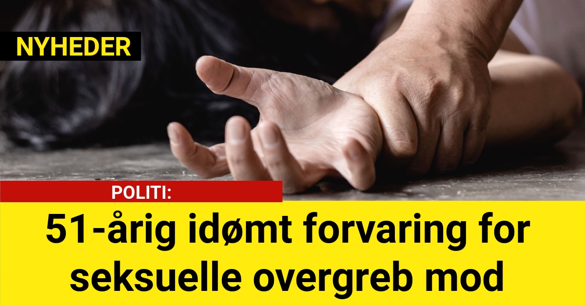 51-årig idømt forvaring for seksuelle overgreb mod mindreårige