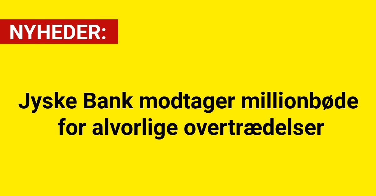 Jyske Bank modtager millionbøde for alvorlige overtrædelser