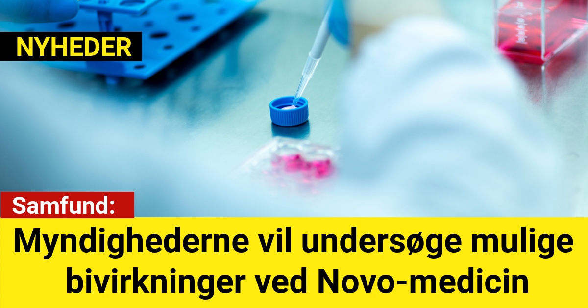 Myndighederne vil undersøge mulige bivirkninger ved Novo-medicin