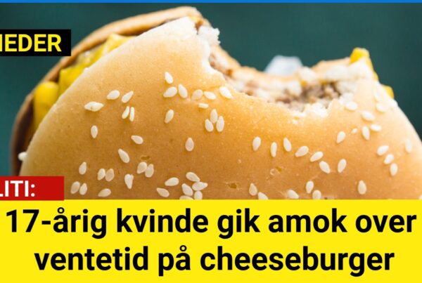 17-årig kvinde gik amok over ventetid på cheeseburger