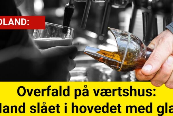 Overfald på værtshus: Mand slået i hovedet med glas