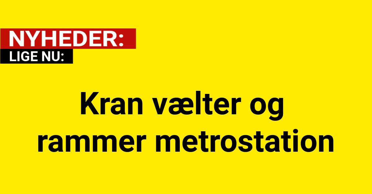 LIGE NU: Kran vælter og rammer metrostation