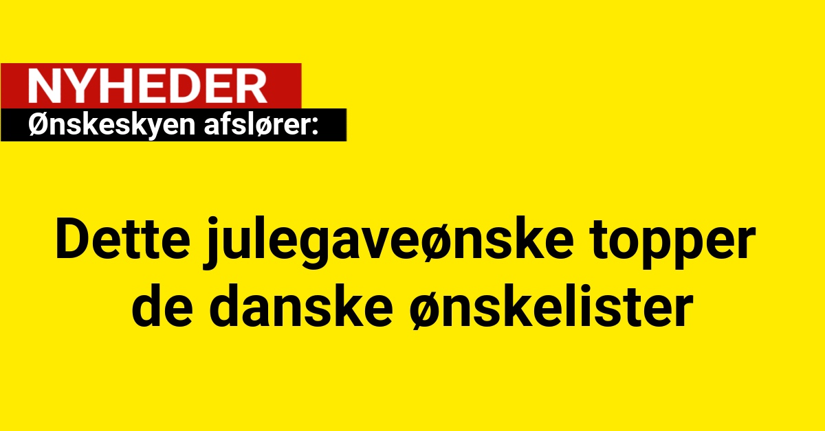 Ønskeskyen afslører: Dette julegaveønske topper de danske ønskelister