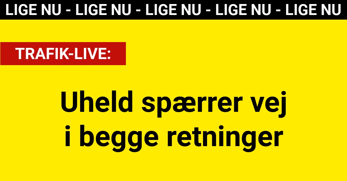 LIGE NU: Uheld spærrer vej i begge retninger