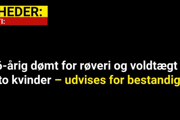 36-årig dømt for røveri og voldtægt af to kvinder – udvises for bestandigt