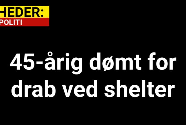 45-årig dømt for drab ved shelter