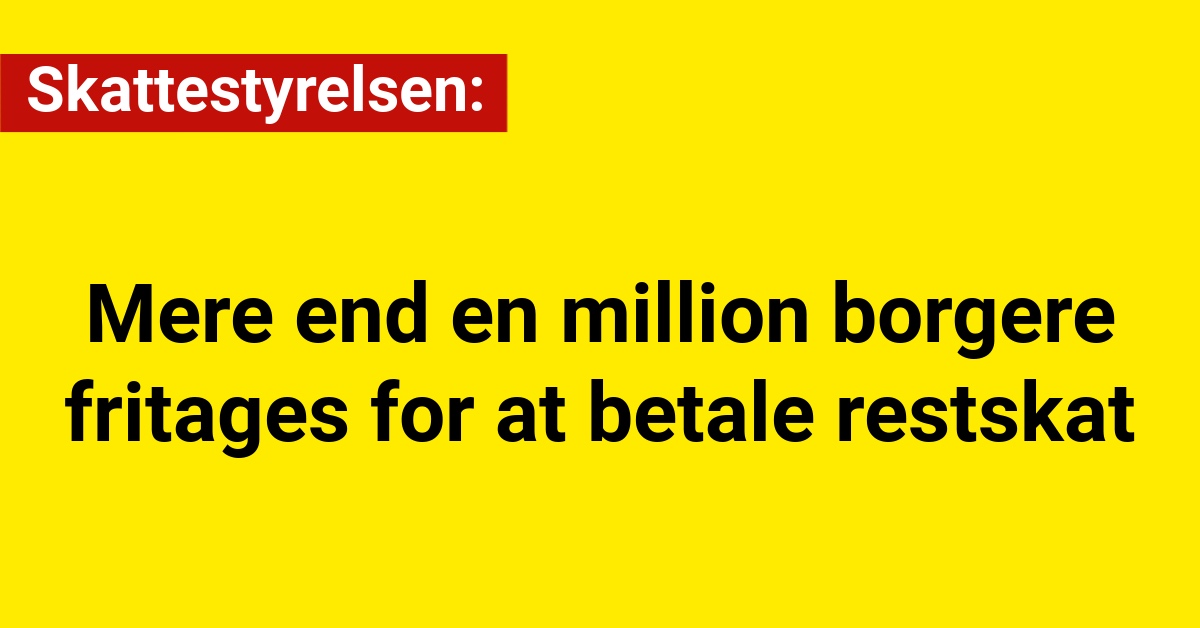 Skattestyrelsen: Mere end en million borgere fritages for at betale restskat.