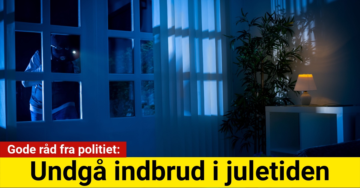 Undgå indbrud i juletiden: Gode råd fra politiet