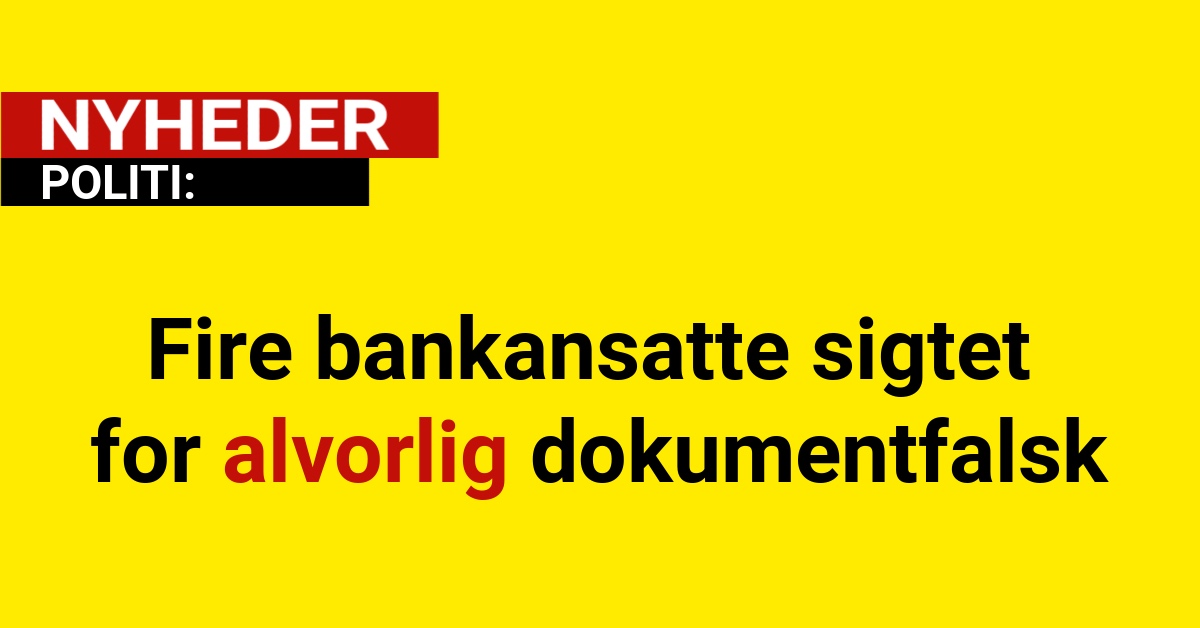 Fire bankansatte sigtet for alvorlig dokumentfalsk