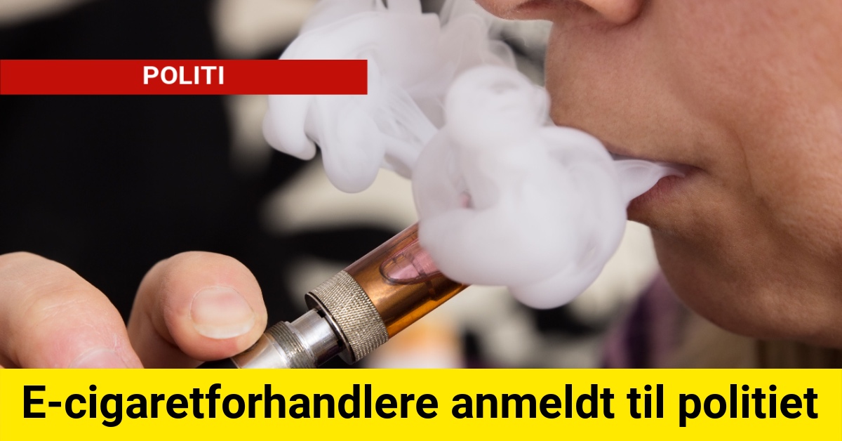 E-cigaretforhandlere anmeldt til politiet