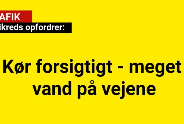 Politikreds opfordrer: Kør forsigtigt - meget vand på vejene