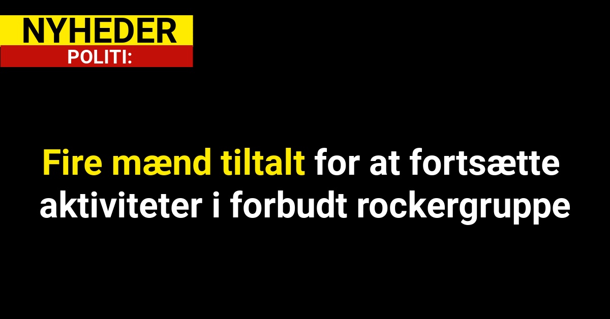 Fire mænd tiltalt for at fortsætte aktiviteter i forbudt rockergruppe