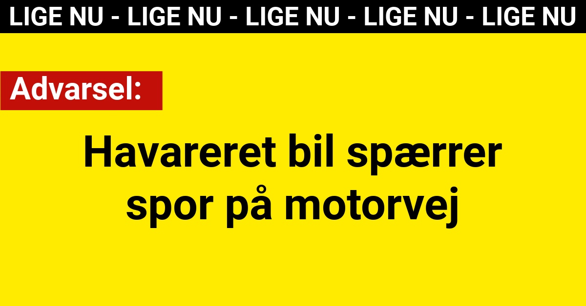 Advarsel: Havareret bil spærrer spor på motorvej