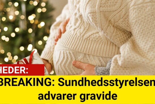 BREAKING: Sundhedsstyrelsen advarer gravide