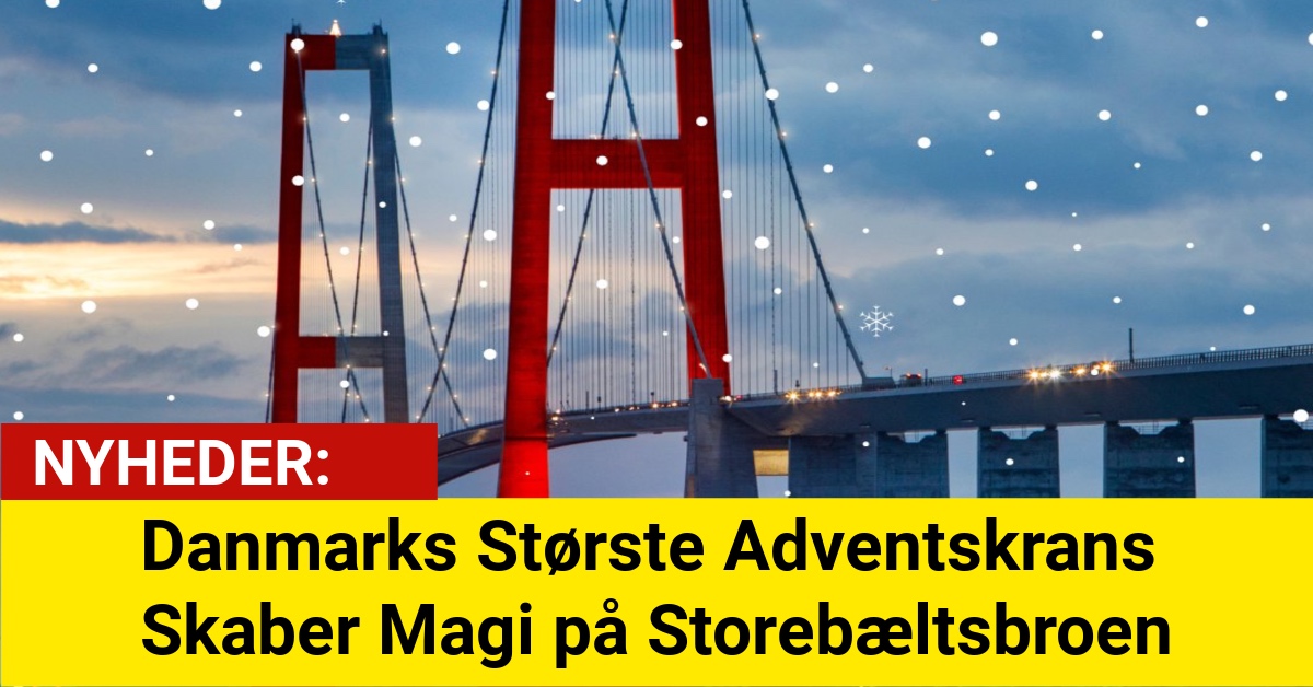 Danmarks Største Adventskrans Skaber Magi på Storebæltsbroen