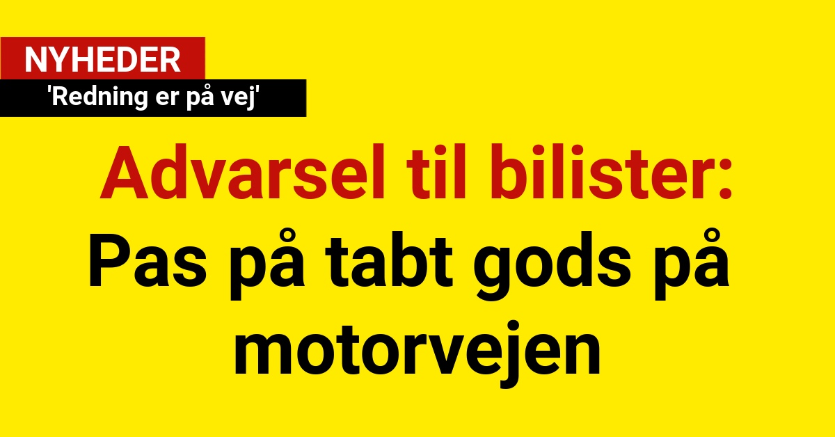 Advarsel til bilister: Pas på tabt gods på motorvejen