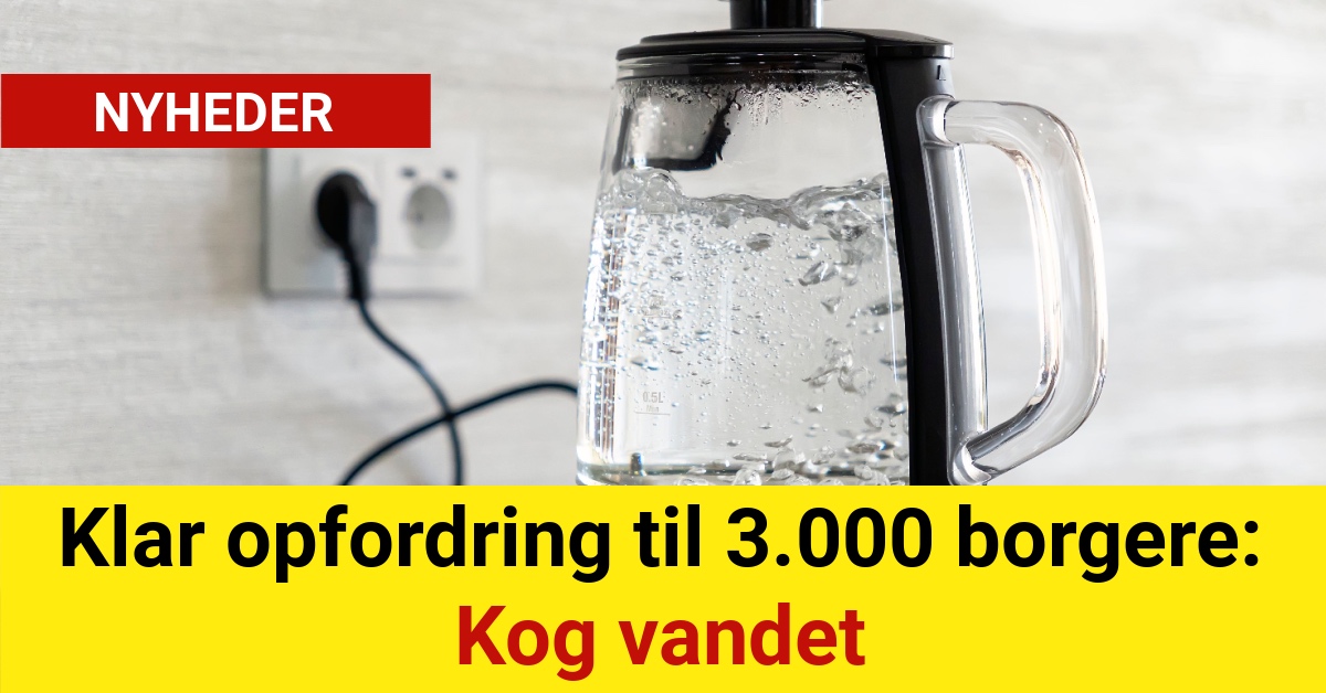 Klar opfordring til 3.000 borgere: Kog vandet