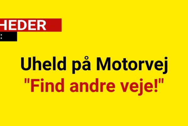 Uheld på Motorvej "Find andre veje!"