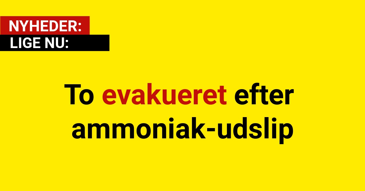 To evakueret efter ammoniak-udslip