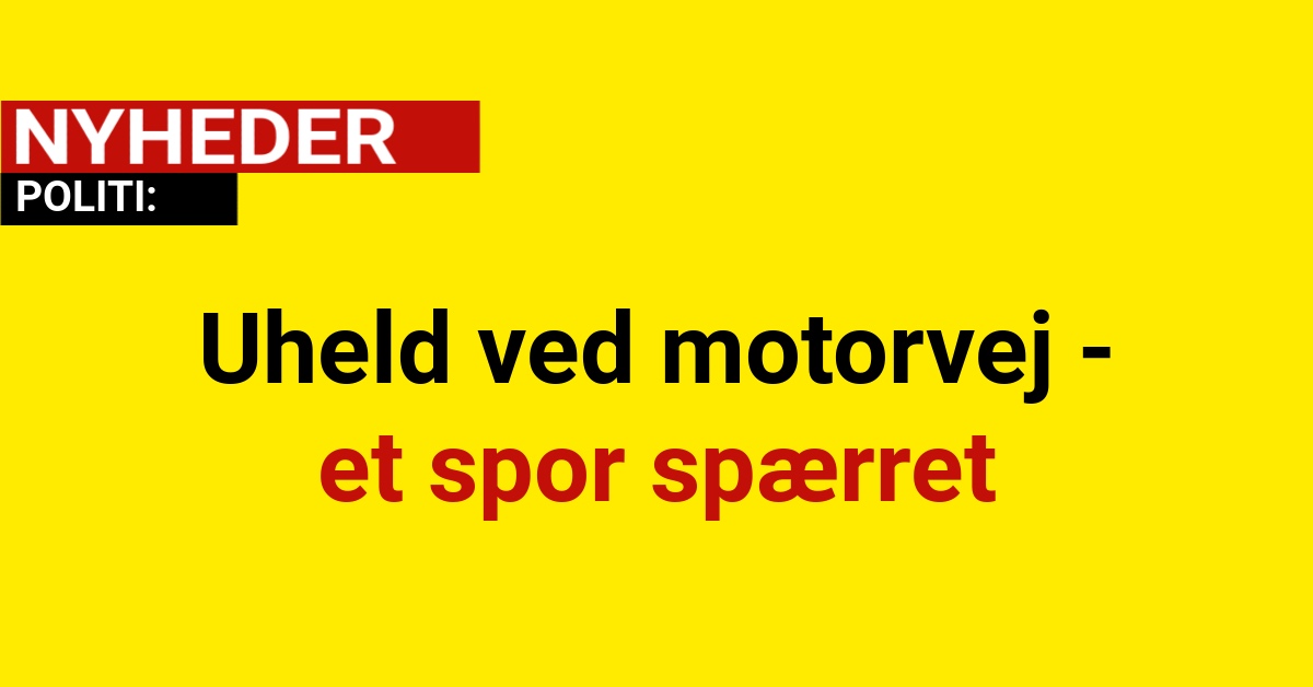 Uheld ved motorvej - et spor spærret