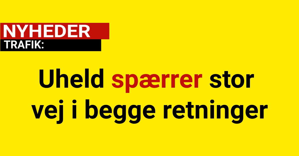 Uheld spærrer stor vej i begge retninger