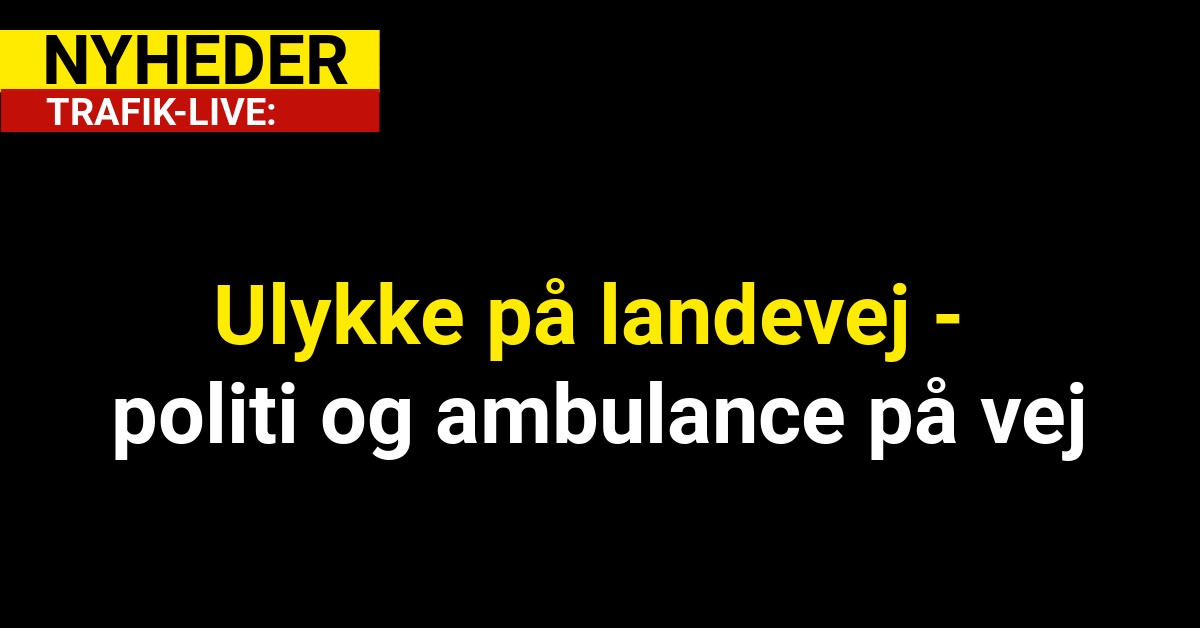 Ulykke på landevej - politi og ambulance på vej