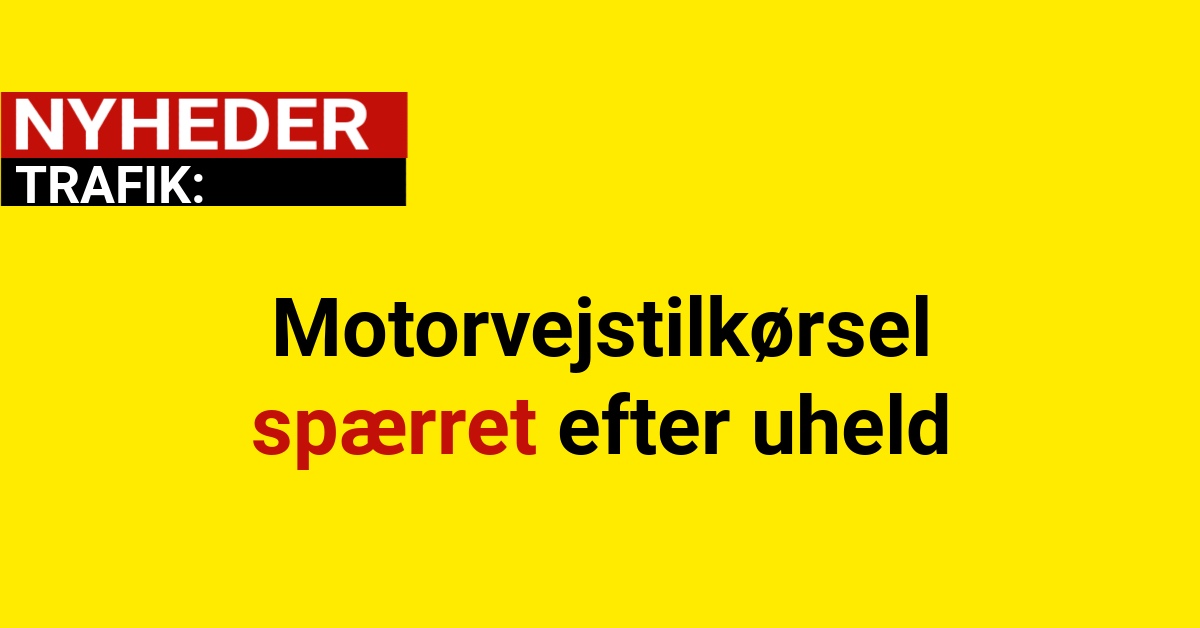 Motorvejstilkørsel spærret efter uheld