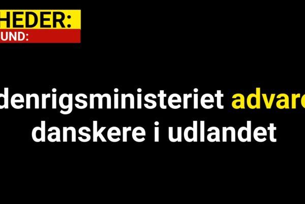 Udenrigsministeriet advarer danskere i udlandet