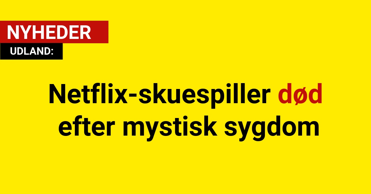 Netflix-skuespiller død efter mystisk sygdom