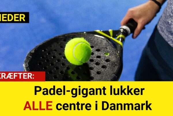 BEKRÆFTER: Padel-gigant lukker ALLE centre i Danmark