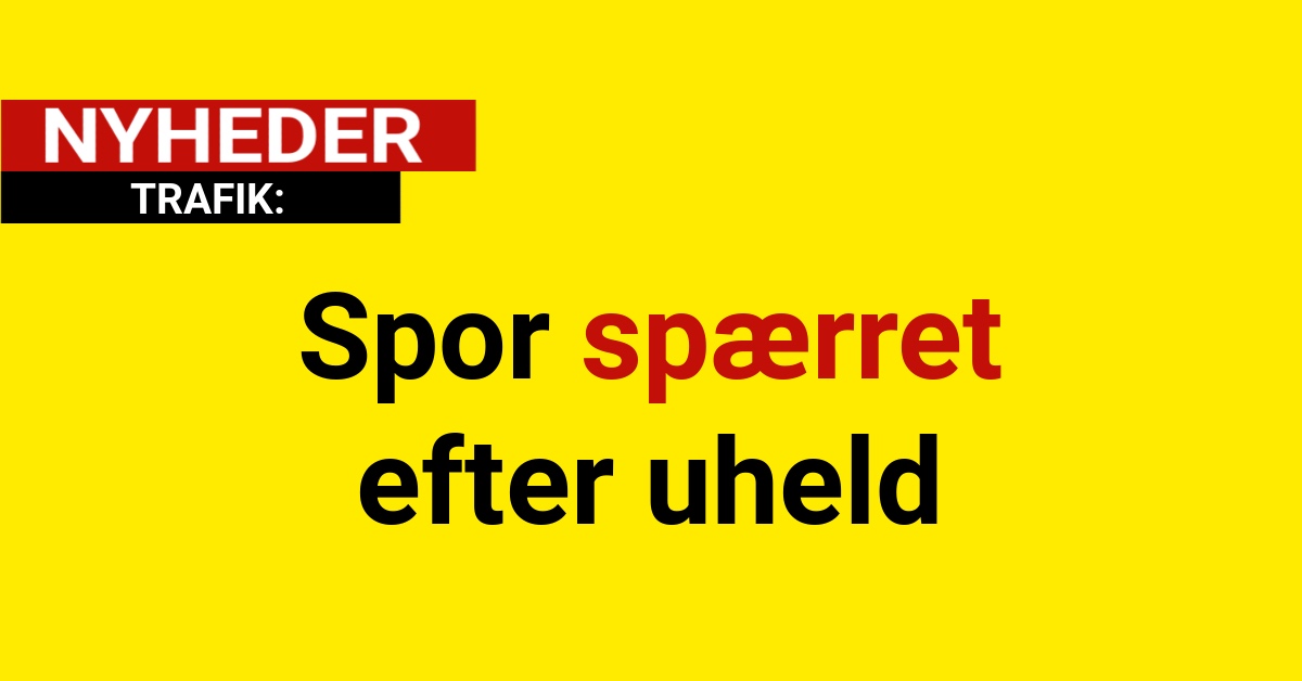 Spor spærret efter uheld