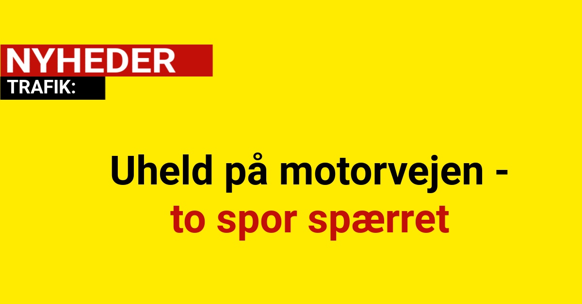 Uheld på motorvejen - to spor spærret