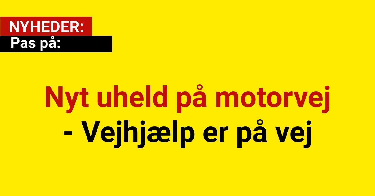 Pas på: Nyt uheld på motorvej - Vejhjælp er på vej