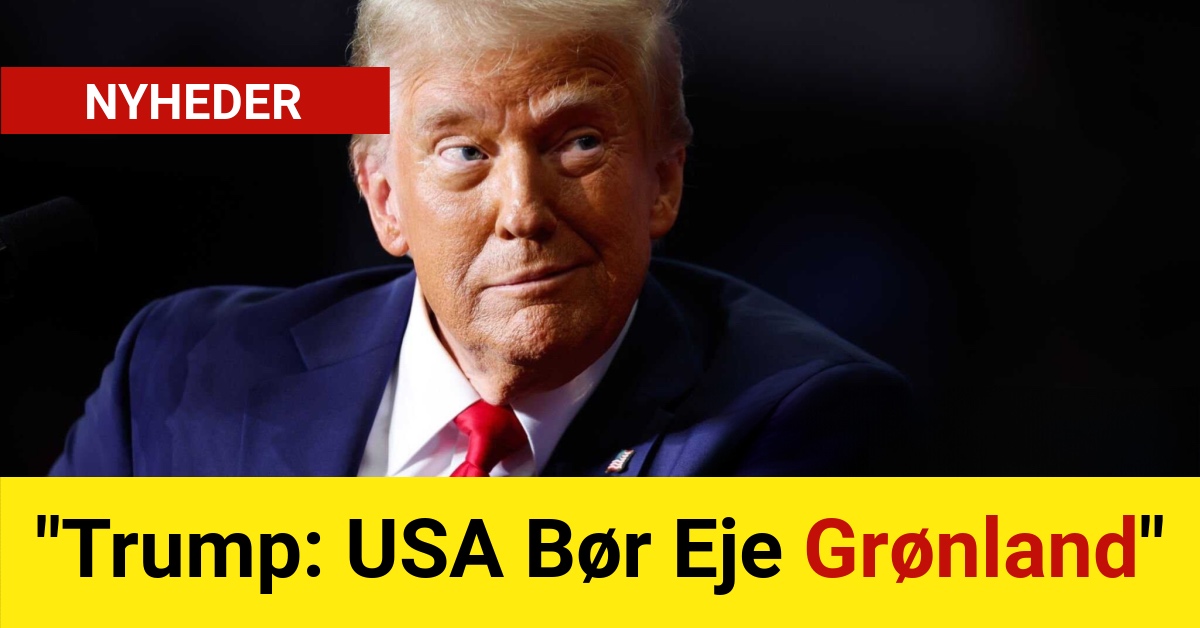 BREAKING: "Trump: USA Bør Eje Grønland"