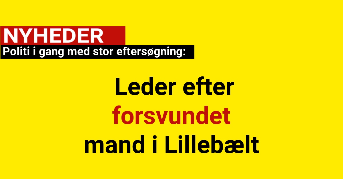 Politi i gang med stor eftersøgning: Leder efter forsvundet mand i Lillebælt